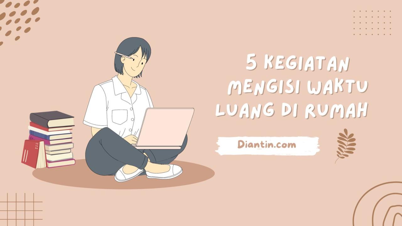 Aktivitas Menarik Untuk Mengisi Waktu Luang Di Rumah
