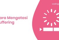 Bagaimana Cara Mengatasi Buffering Saat Streaming Film