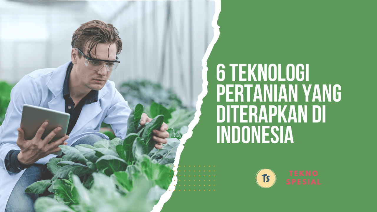 6 Teknologi Pertanian yang Diterapkan di Indonesia - Tekno Spesial